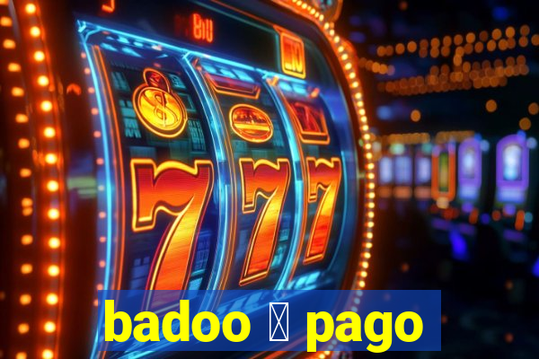 badoo 茅 pago