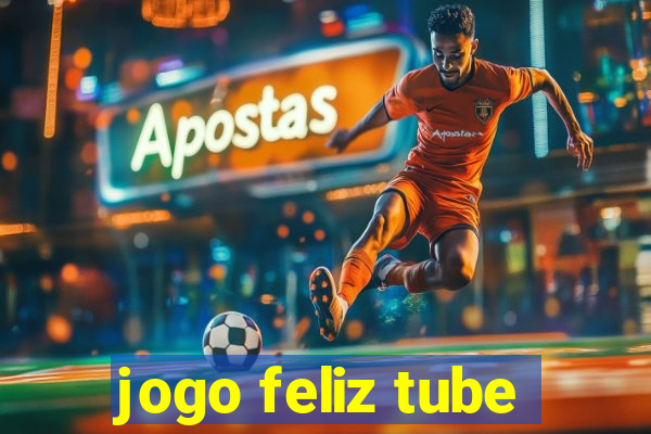 jogo feliz tube