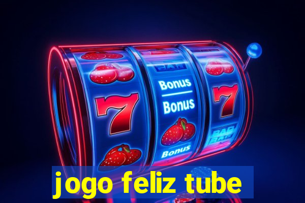 jogo feliz tube