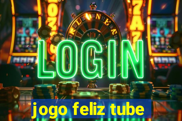 jogo feliz tube