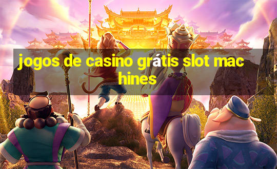 jogos de casino grátis slot machines