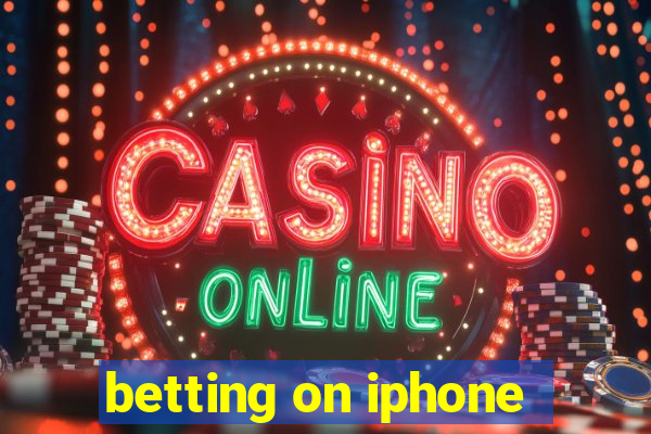 betting on iphone