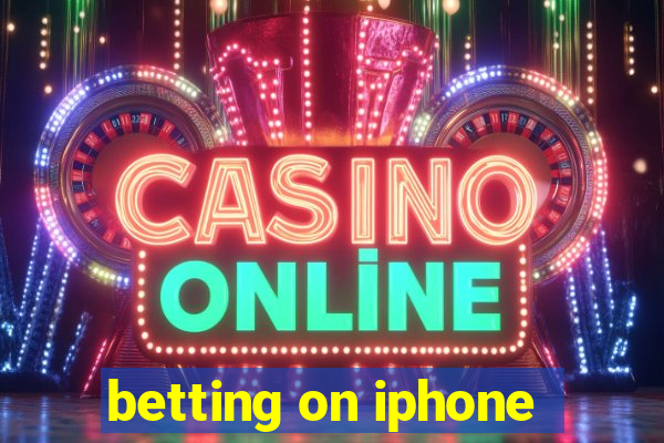 betting on iphone