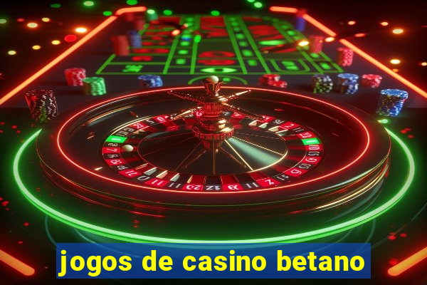 jogos de casino betano