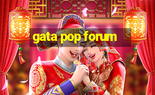 gata pop forum