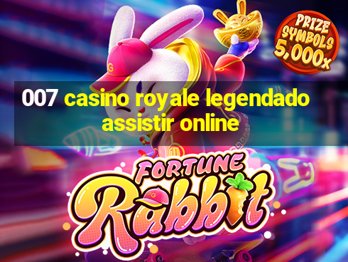 007 casino royale legendado assistir online