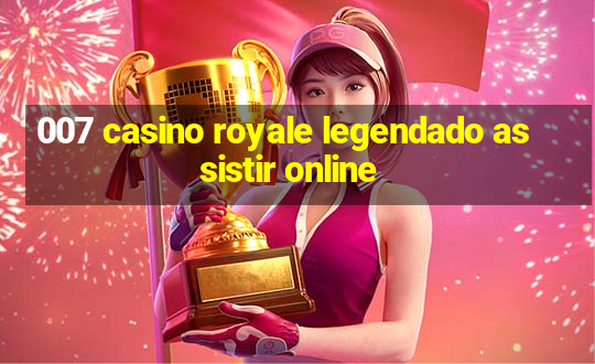 007 casino royale legendado assistir online