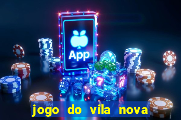 jogo do vila nova onde assistir