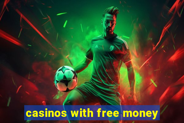 casinos with free money