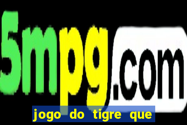 jogo do tigre que ta pagando