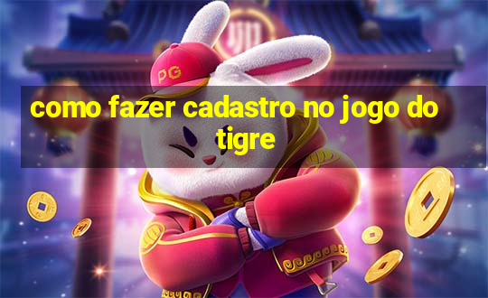 como fazer cadastro no jogo do tigre