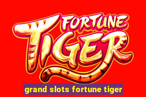 grand slots fortune tiger