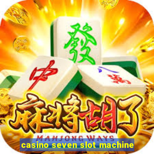 casino seven slot machine