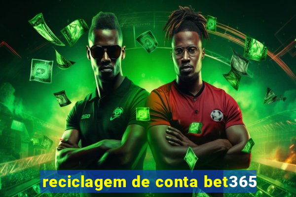 reciclagem de conta bet365