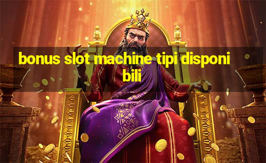 bonus slot machine tipi disponibili