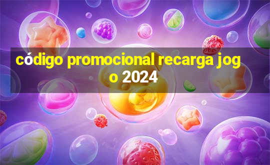 código promocional recarga jogo 2024