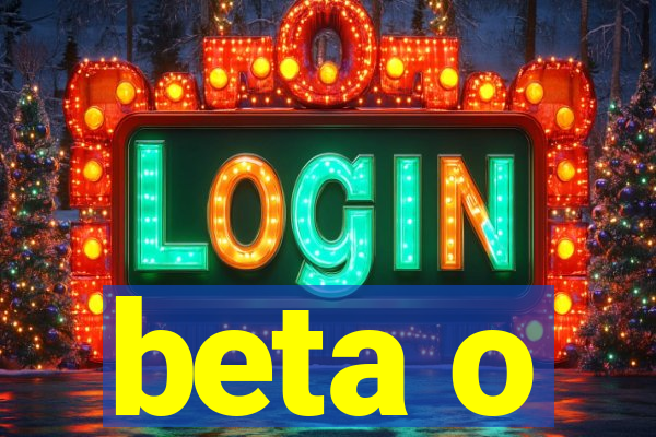 beta o