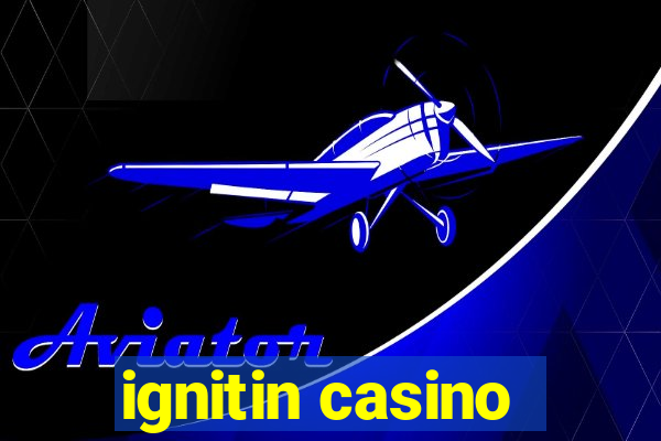 ignitin casino