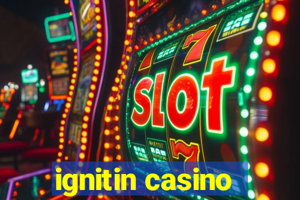 ignitin casino