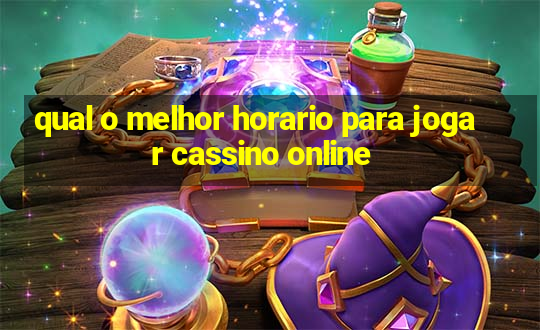 qual o melhor horario para jogar cassino online