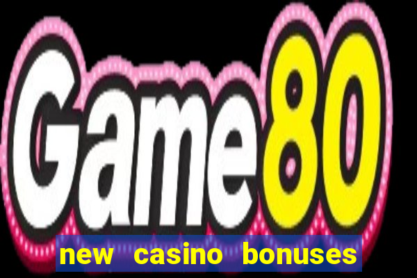 new casino bonuses no deposit