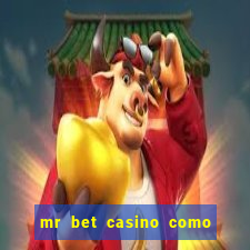 mr bet casino como retirar dinheiro