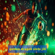 golden dragon slots jili