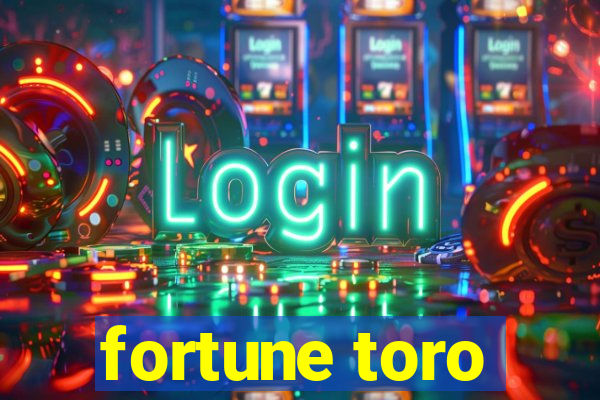 fortune toro