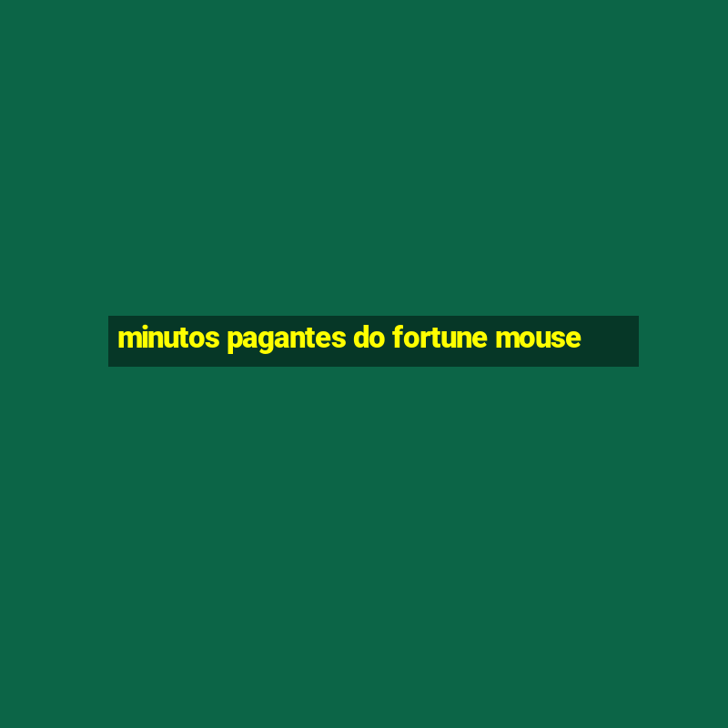 minutos pagantes do fortune mouse