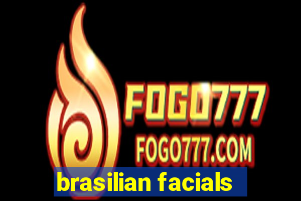 brasilian facials