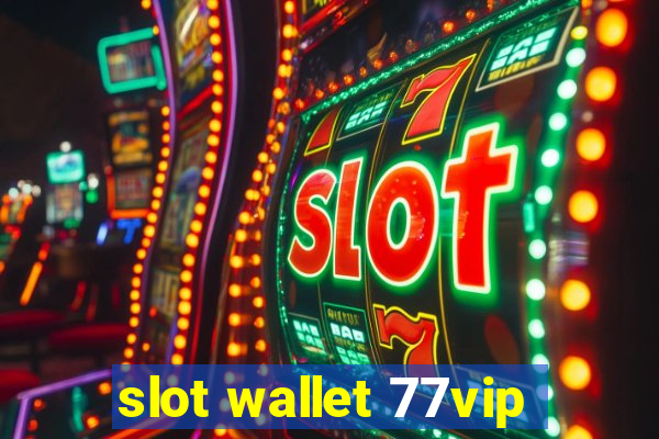 slot wallet 77vip