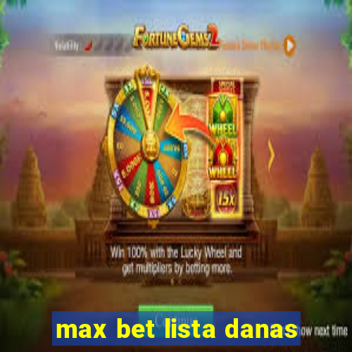 max bet lista danas