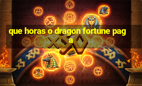 que horas o dragon fortune paga