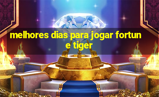 melhores dias para jogar fortune tiger