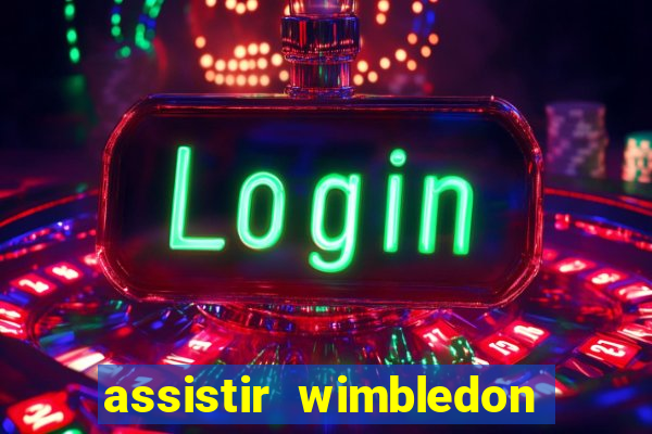 assistir wimbledon ao vivo