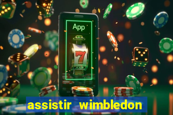 assistir wimbledon ao vivo