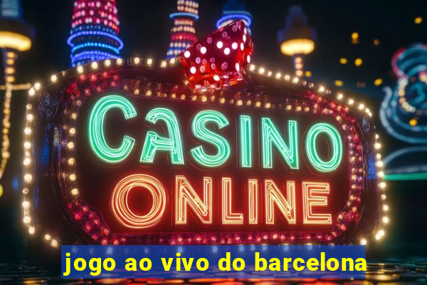 jogo ao vivo do barcelona