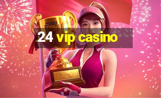 24 vip casino