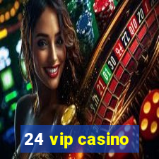 24 vip casino