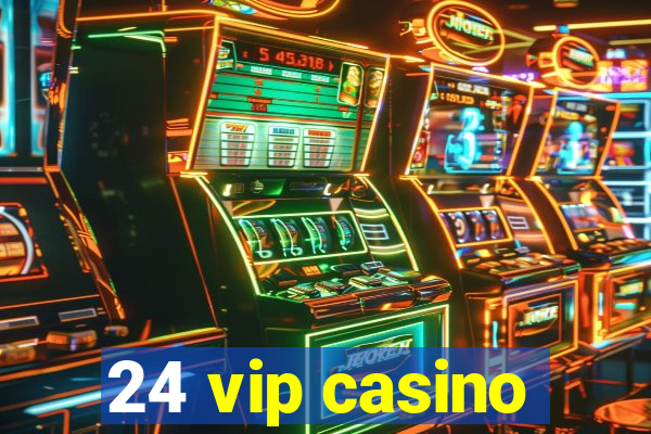 24 vip casino