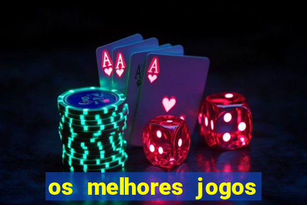 os melhores jogos do momento