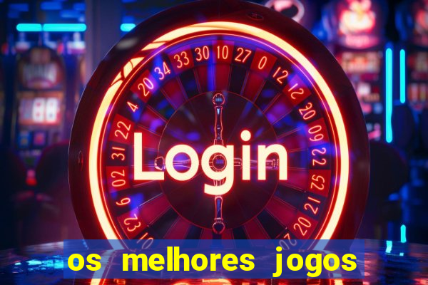 os melhores jogos do momento