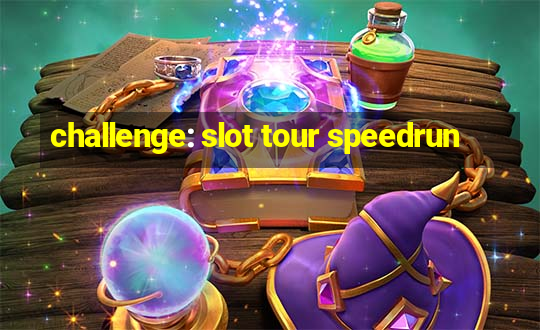 challenge: slot tour speedrun