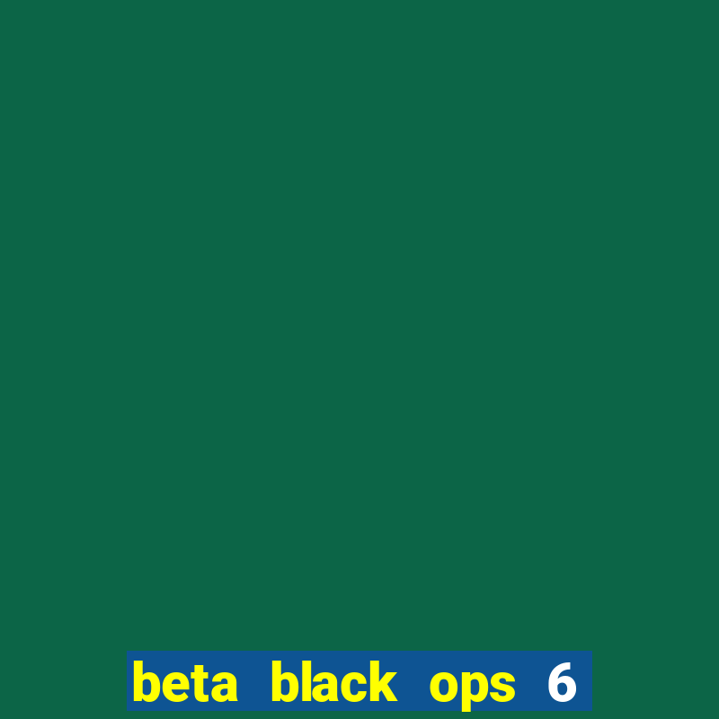 beta black ops 6 game pass