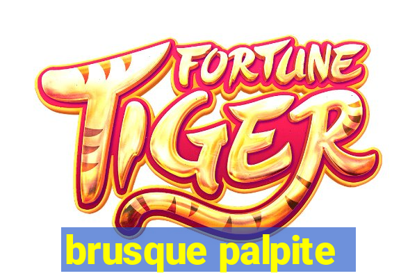 brusque palpite