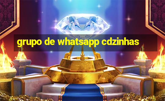 grupo de whatsapp cdzinhas