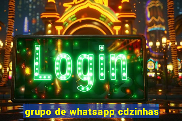 grupo de whatsapp cdzinhas