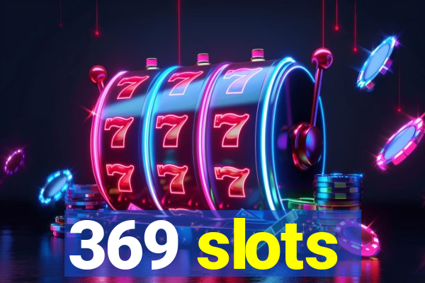 369 slots