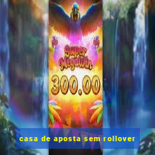 casa de aposta sem rollover