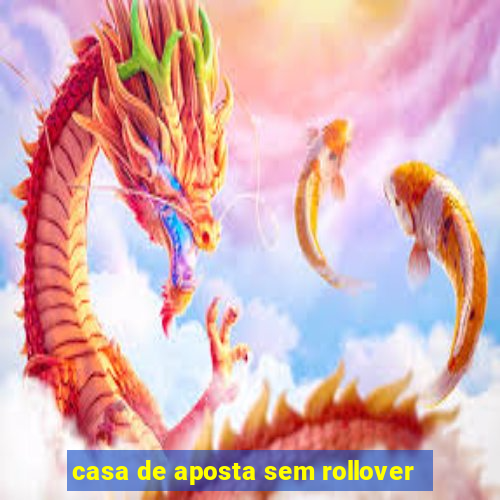 casa de aposta sem rollover